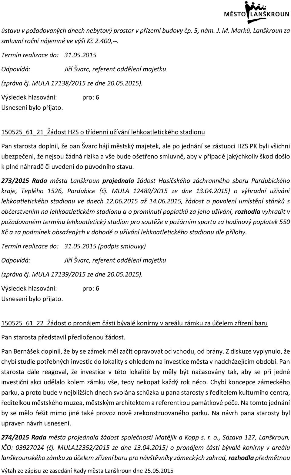 150525_61_21_Žádost HZS o třídenní užívání lehkoatletického stadionu Pan starosta doplnil, že pan Švarc hájí městský majetek, ale po jednání se zástupci HZS PK byli všichni ubezpečeni, že nejsou