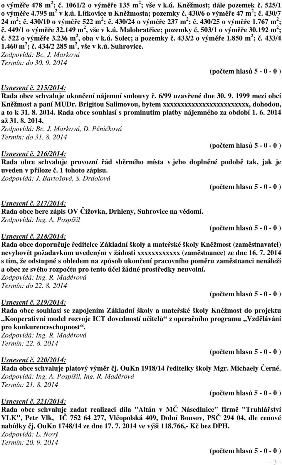 236 m 2, oba v k.ú. Solec; a pozemky č. 433/2 o výměře 1.850 m 2 ; č. 433/4 1.460 m 2 ; č. 434/2 285 m 2, vše v k.ú. Suhrovice. Termín: do 30. 9. 2014 Usnesení č.