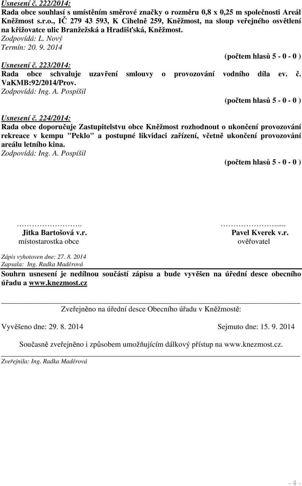 223/2014: Rada obce schvaluje uzavření smlouvy o provozování vodního díla ev. č. VaKMB:92/2014/Prov. Usnesení č.