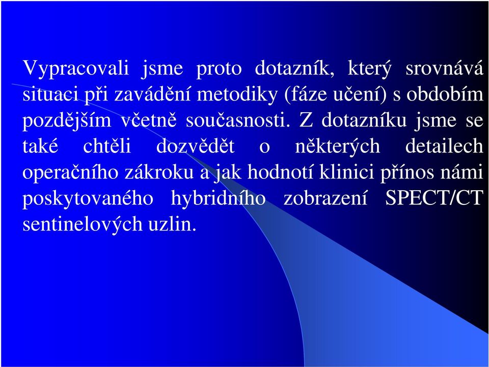 Z dotazníku jsme se také chtěli dozvědět o některých detailech operačního