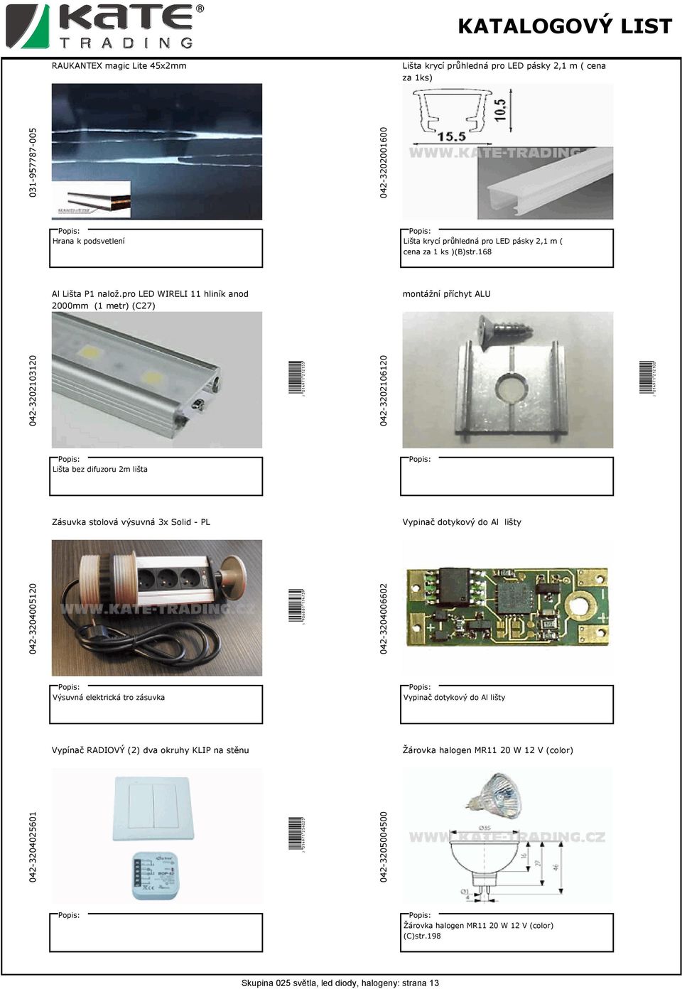 pro LED WIRELI 11 hliník anod 2000mm (1 metr) (C27) montážní příchyt ALU 042-3202103120 W(01EJ7B*MLMLPP( 042-3202106120 W(01EJ7B*MLMLKK( Lišta bez difuzoru 2m lišta Zásuvka stolová výsuvná 3x Solid