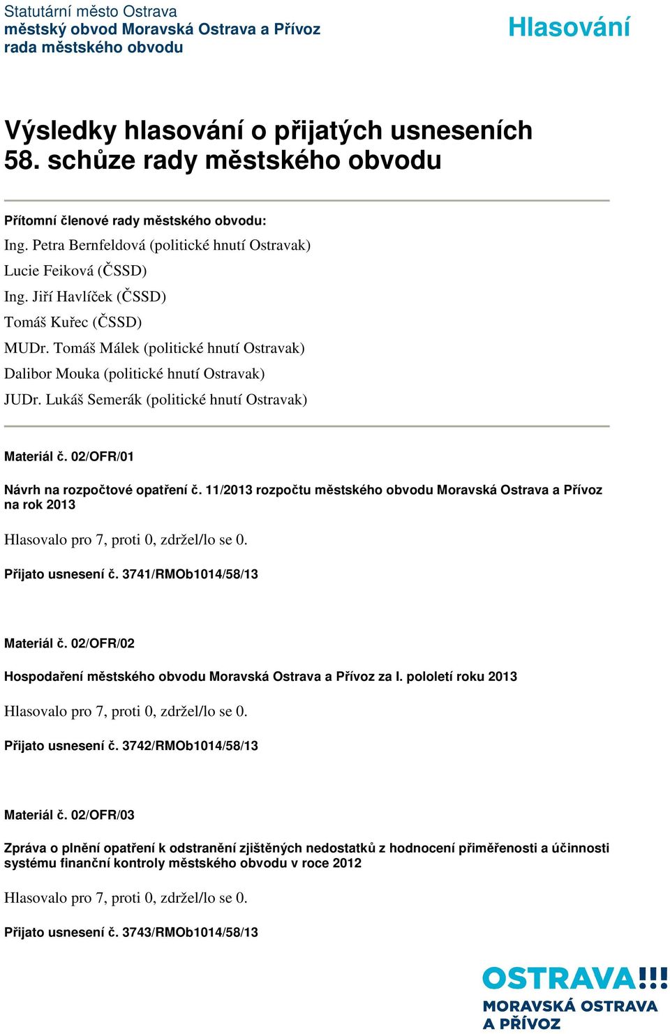 02/OFR/01 Návrh na rozpočtové opatření č. 11/2013 rozpočtu městského obvodu Moravská Ostrava a Přívoz na rok 2013 Přijato usnesení č. 3741/RMOb1014/58/13 Materiál č.