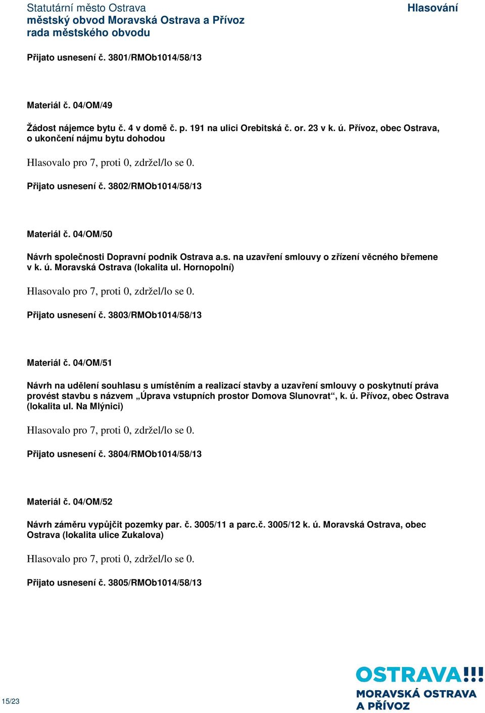 ú. Moravská Ostrava (lokalita ul. Hornopolní) Přijato usnesení č. 3803/RMOb1014/58/13 Materiál č.