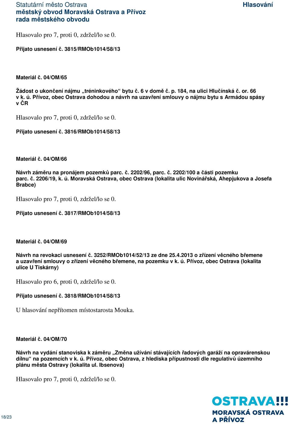 č. 2202/100 a části pozemku parc. č. 2206/19, k. ú. Moravská Ostrava, obec Ostrava (lokalita ulic Novinářská, Ahepjukova a Josefa Brabce) Přijato usnesení č. 3817/RMOb1014/58/13 Materiál č.