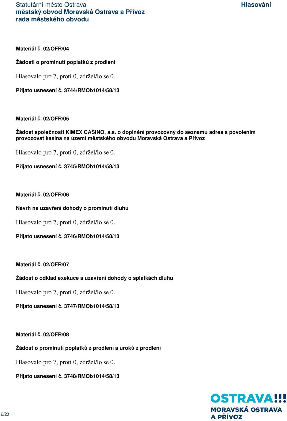 02/OFR/07 Žádost o odklad exekuce a uzavření dohody o splátkách dluhu Přijato usnesení č. 3747/RMOb1014/58/13 Materiál č.