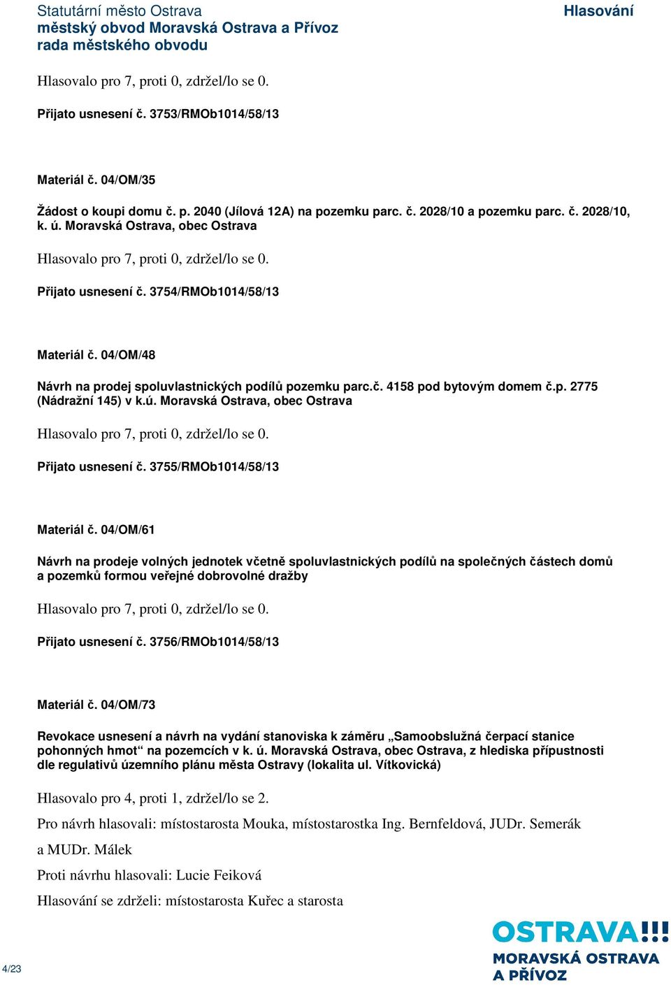 ú. Moravská Ostrava, obec Ostrava Přijato usnesení č. 3755/RMOb1014/58/13 Materiál č.