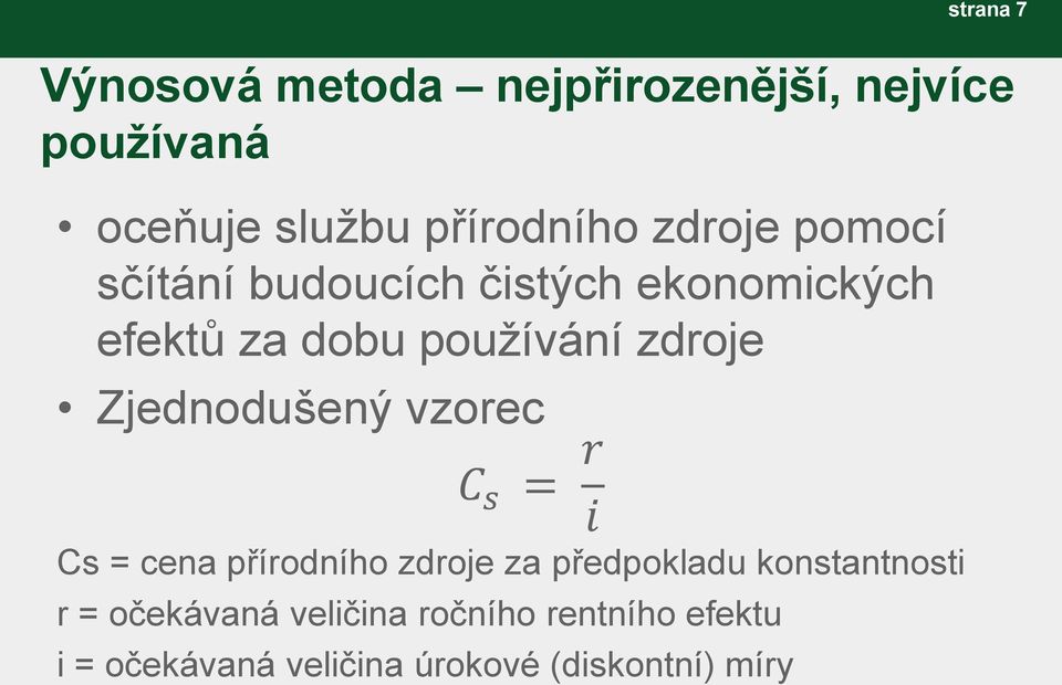 Zjednodušený vzorec C s = r i Cs = cena přírodního zdroje za předpokladu konstantnosti