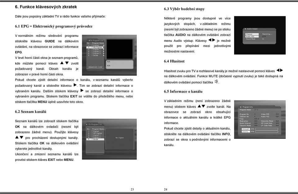 V levé horní části okna je seznam programů, kde můžete pomocí kláves zvolit požadovaný kanál. Obsah kanálu je zobrazen v pravé horní části okna.