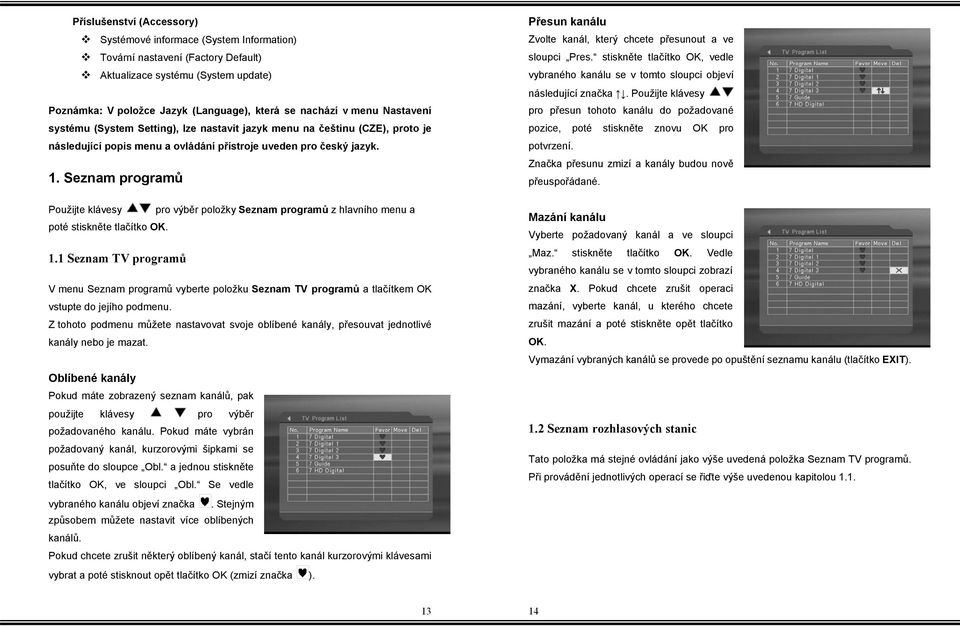 Seznam programů Použijte klávesy pro výběr položky Seznam programů z hlavního menu a poté stiskněte tlačítko OK. 1.