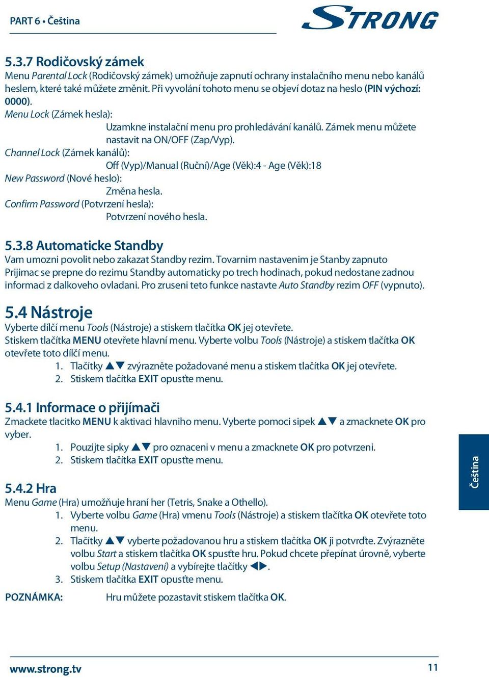 Channel Lock (Zámek kanálů): Off (Vyp)/Manual (Ruční)/Age (Věk):4 - Age (Věk):18 New Password (Nové heslo): Změna hesla. Confirm Password (Potvrzení hesla): Potvrzení nového hesla. 5.3.