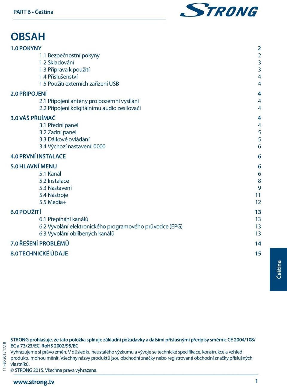 0 První instalace 6 5.0 Hlavní menu 6 5.1 Kanál 6 5.2 Instalace 8 5.3 Nastavení 9 5.4 Nástroje 11 5.5 Media+ 12 6.0 POUŽITí 13 6.1 Přepínání kanálů 13 6.
