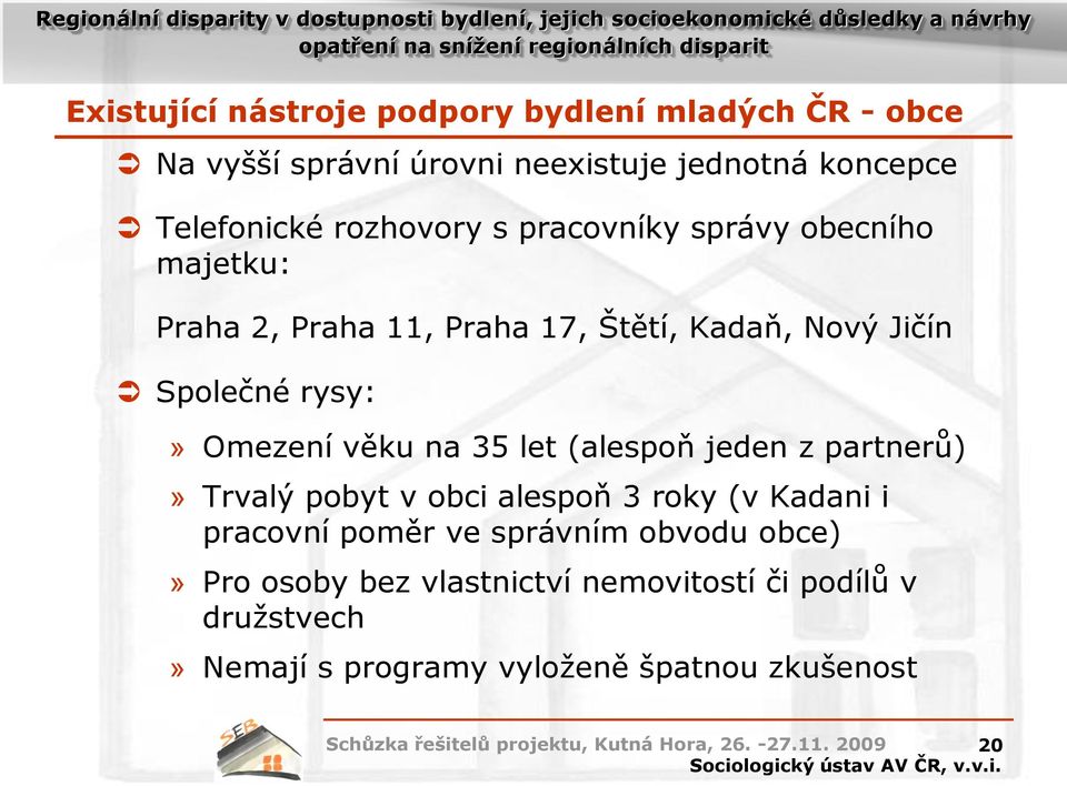 Omezení věku na 35 let (alespoň jeden z partnerů)» Trvalý pobyt v obci alespoň 3 roky (v Kadani i pracovní poměr ve