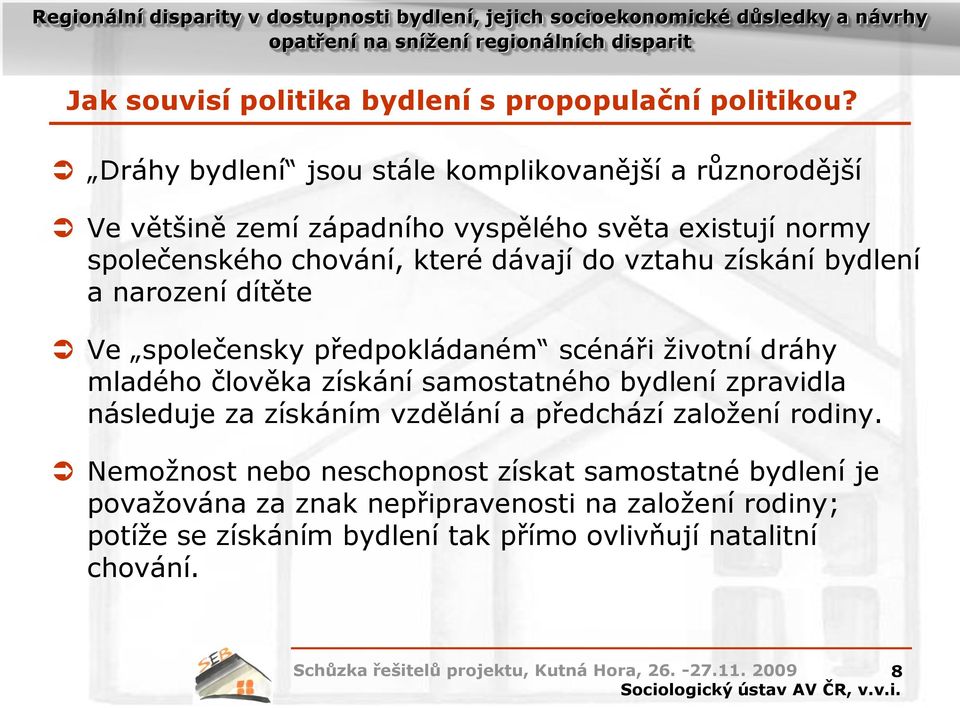 do vztahu získání bydlení a narození dítěte Ve společensky předpokládaném scénáři životní dráhy mladého člověka získání samostatného bydlení