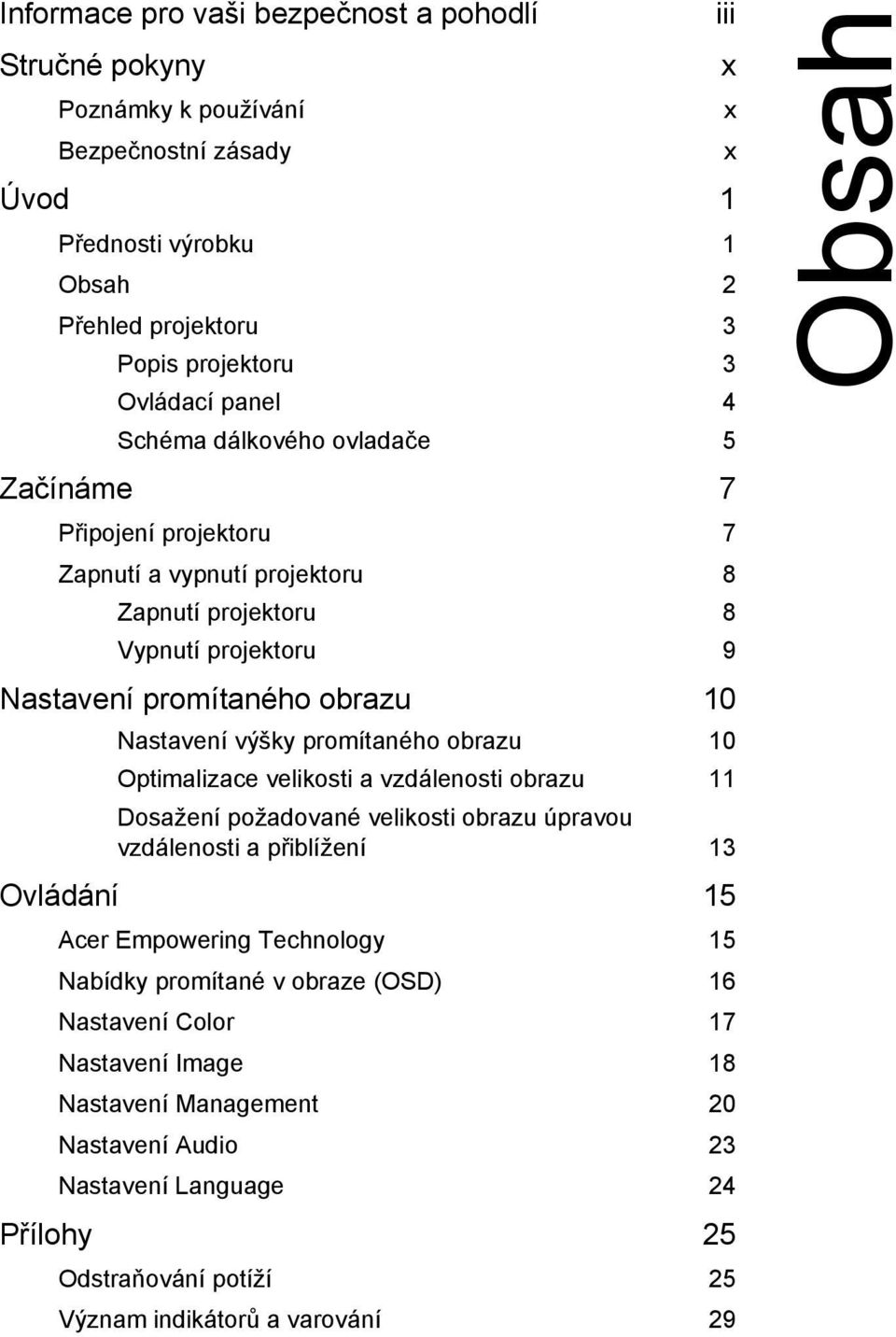 promítaného obrazu 10 Optimalizace velikosti a vzdálenosti obrazu 11 Dosažení požadované velikosti obrazu úpravou vzdálenosti a přiblížení 13 Ovládání 15 Acer Empowering Technology 15 Nabídky