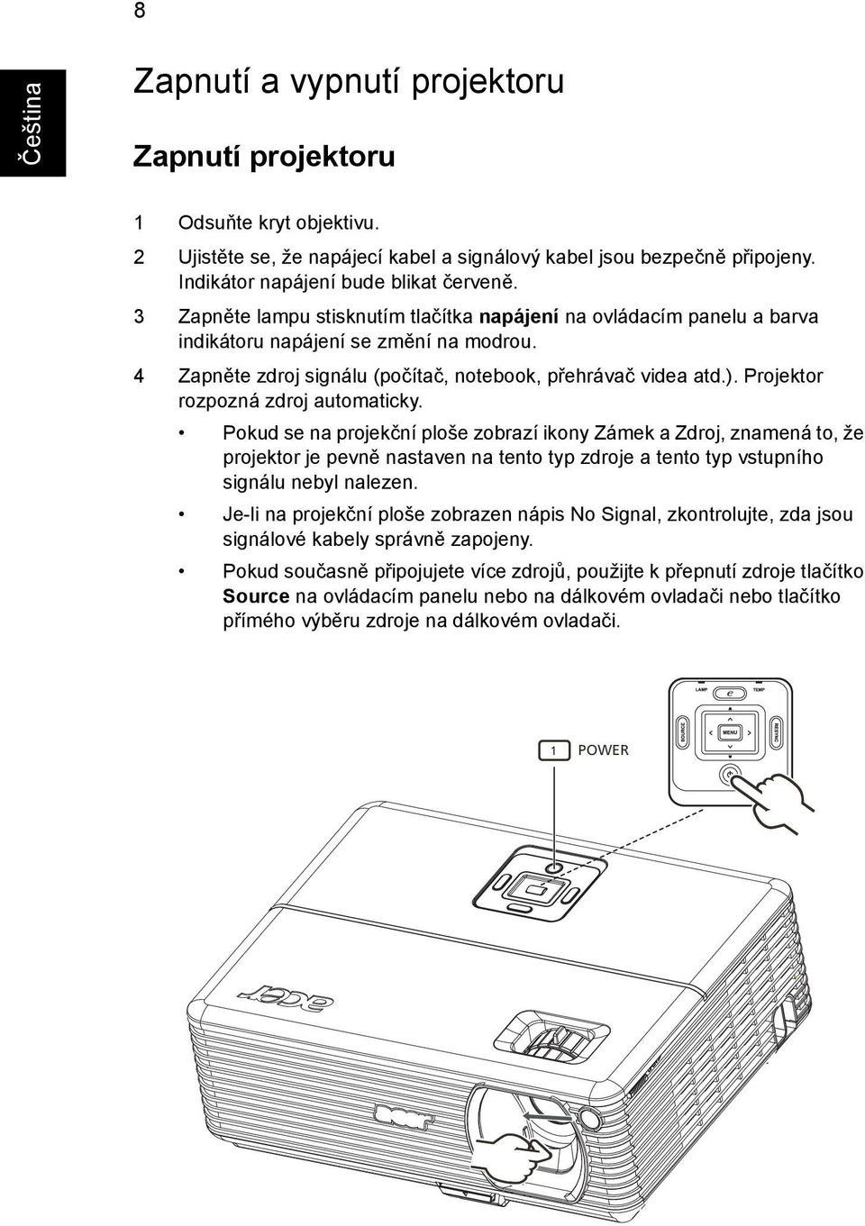 Projektor rozpozná zdroj automaticky.