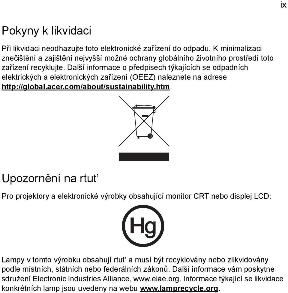 Další informace o předpisech týkajících se odpadních elektrických a elektronických zařízení (OEEZ) naleznete na adrese http://global.acer.com/about/sustainability.htm.