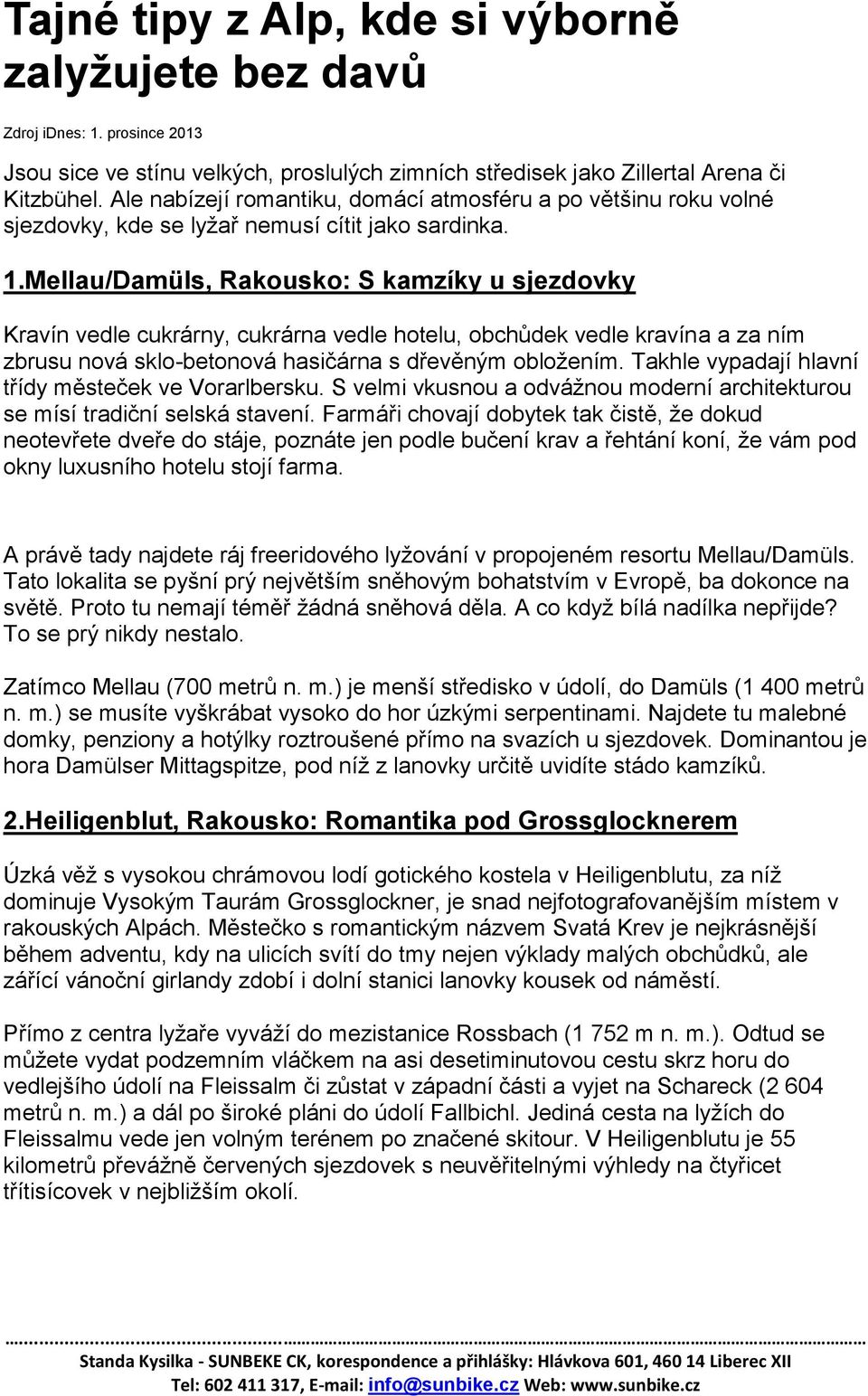 Mellau/Damüls, Rakousko: S kamzíky u sjezdovky Kravín vedle cukrárny, cukrárna vedle hotelu, obchůdek vedle kravína a za ním zbrusu nová sklo-betonová hasičárna s dřevěným obložením.