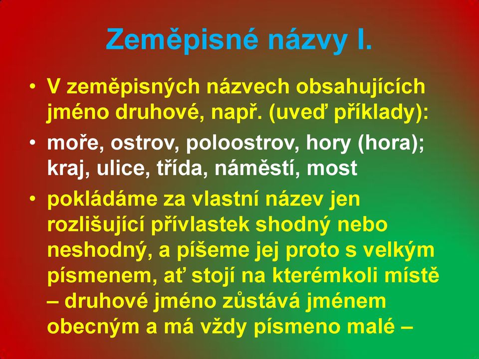 pokládáme za vlastní název jen rozlišující přívlastek shodný nebo neshodný, a píšeme jej