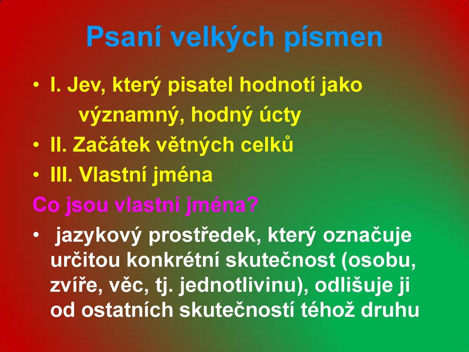 Začátek větných celků III. Vlastní jména Co jsou vlastní jména?