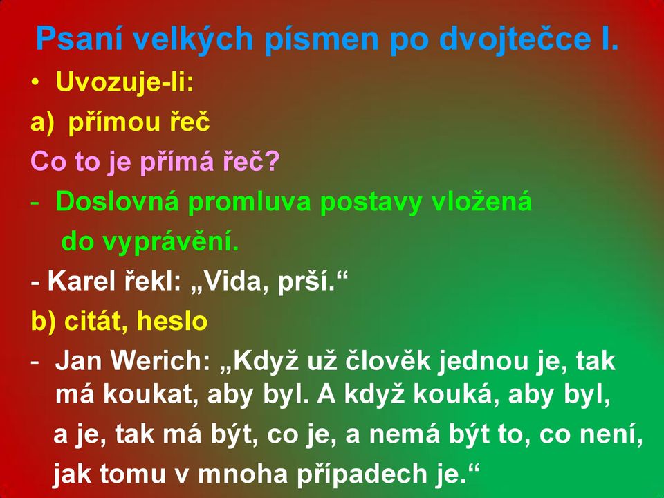 b) citát, heslo - Jan Werich: Když už člověk jednou je, tak má koukat, aby byl.