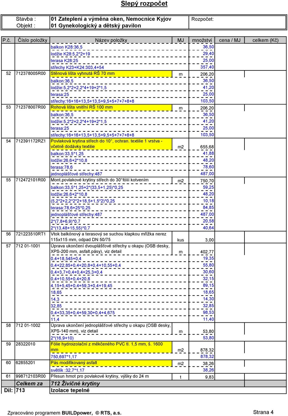 střechy:16+16+13,5+13,5+9,5+5+7+7+8+8 103,50 54 712391172RZ1 Povlaková krytina střech do 10, ochran.