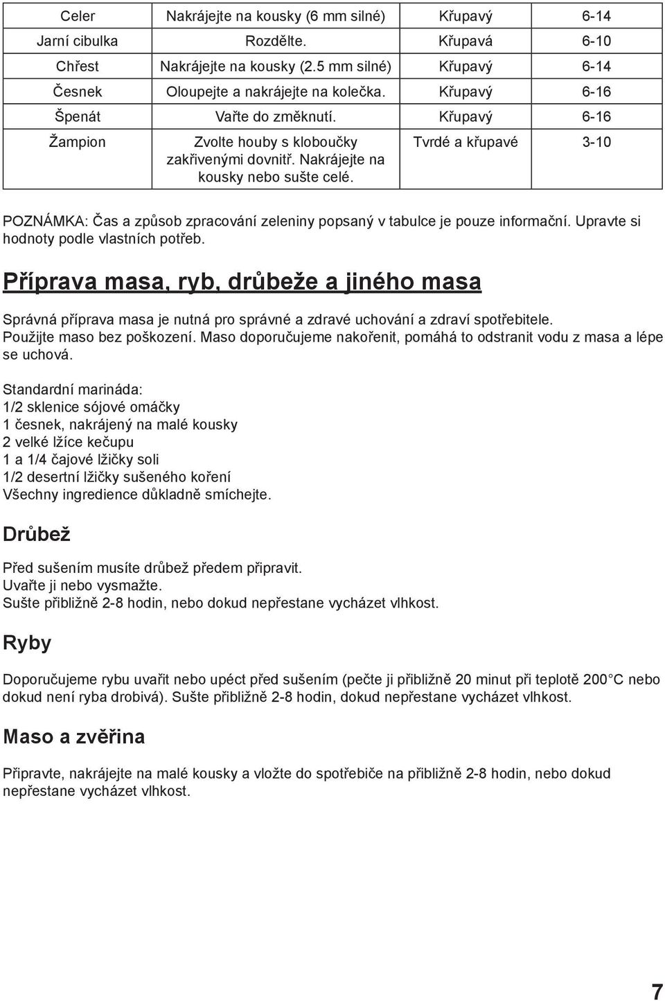 Tvrdé a křupavé 3-10 POZNÁMKA: Čas a způsob zpracování zeleniny popsaný v tabulce je pouze informační. Upravte si hodnoty podle vlastních potřeb.