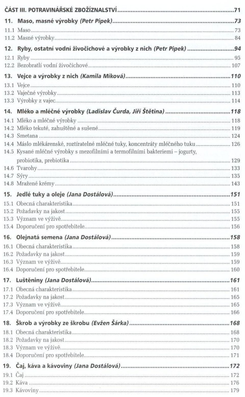 .. 110 13.2 Vaječné výrobky... 113 13.3 Výrobky z vajec... 114 14. M léko a mléčné výro b ky (Ladislav Čurda, J iří Š tě tin a )... 118 14.1 Mléko a mléčné výrobky...118 14.2 Mléko tekuté, zahuštěné a sušené.