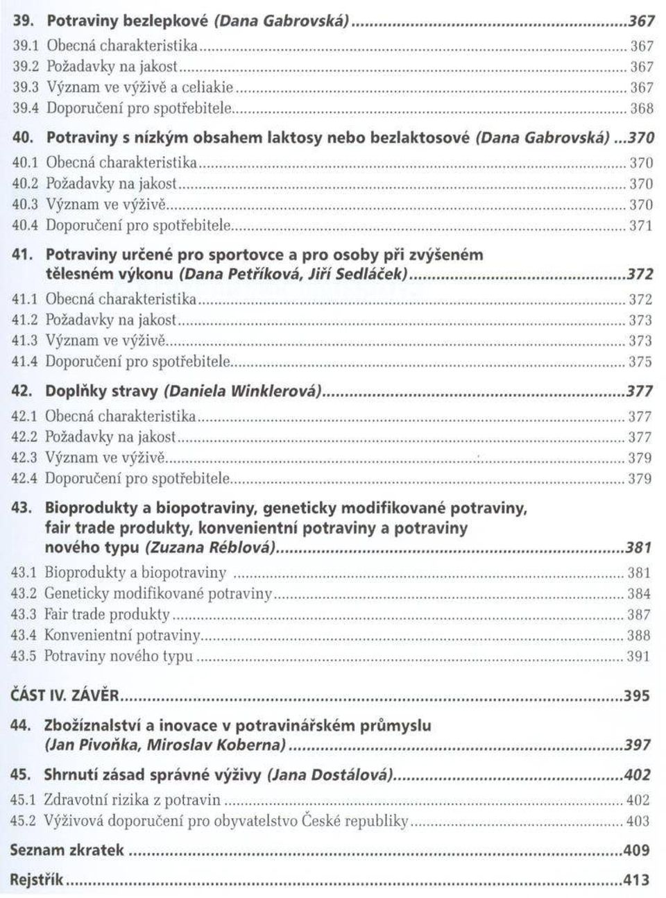 4 Doporučení pro spotřebitele...371 41. Potraviny určené p ro sportovce a p ro osoby p ři zvýšeném tělesném výkonu (Dana Petříková, J iří Sedláček)... 372 41.1 Obecná charakteristika...372 41.2 Požadavky na jakost.