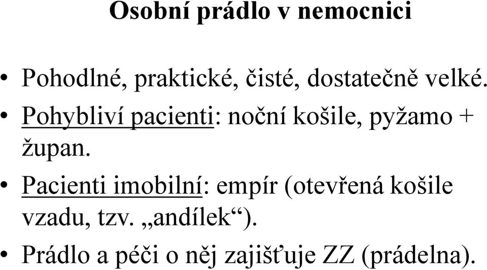 Pohybliví pacienti: noční košile, pyžamo + župan.