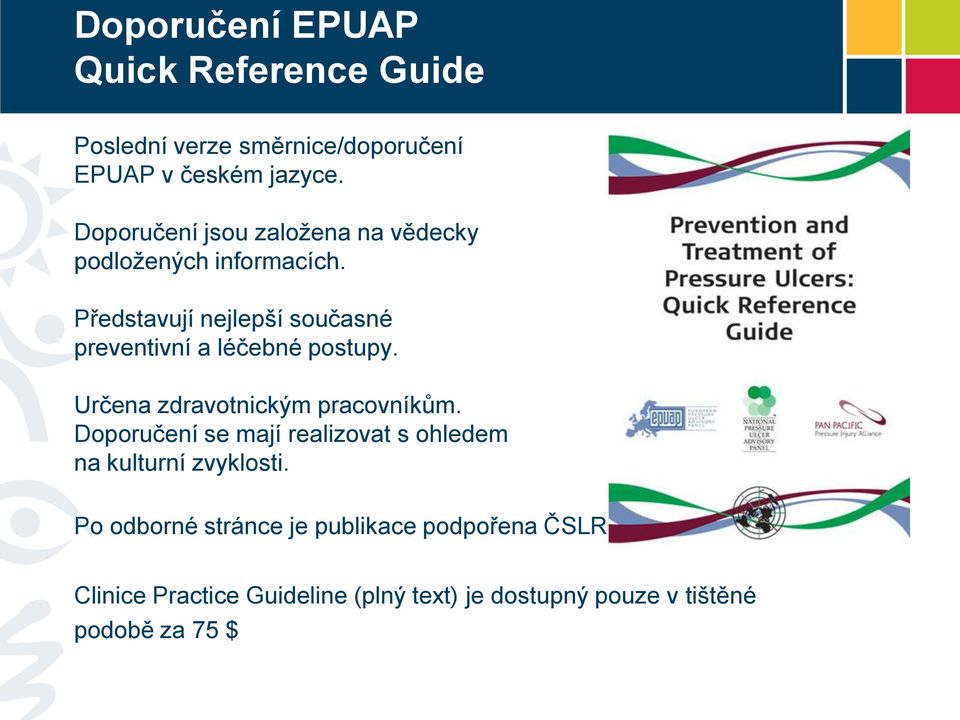 Představují nejlepší současné preventivní a léčebné postupy. Určena zdravotnickým pracovníkům.