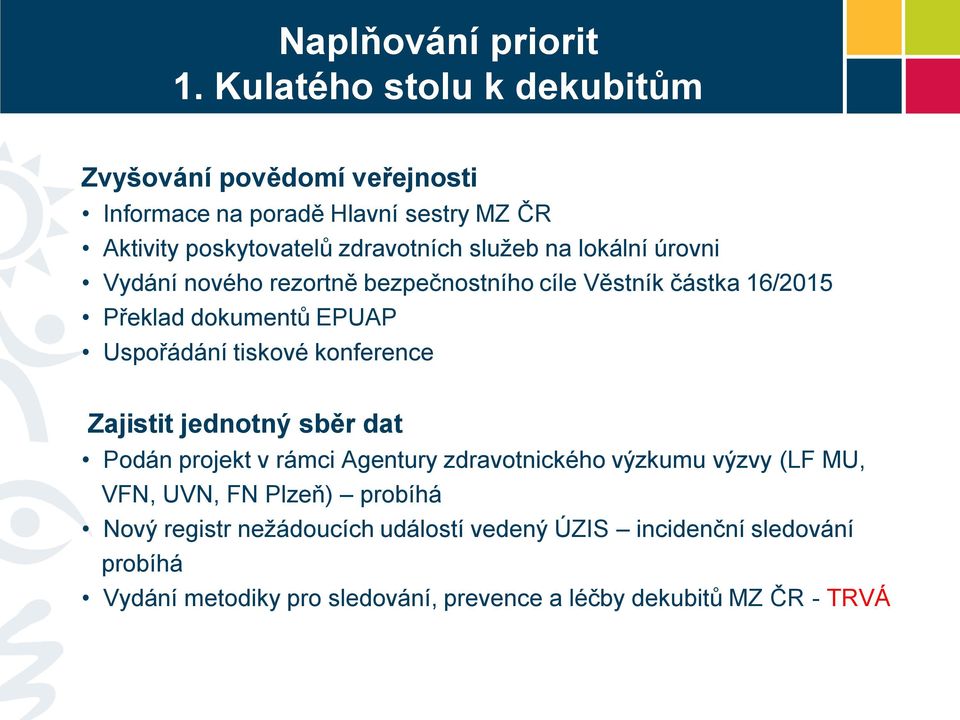 lokální úrovni Vydání nového rezortně bezpečnostního cíle Věstník částka 16/2015 Překlad dokumentů EPUAP Uspořádání tiskové konference