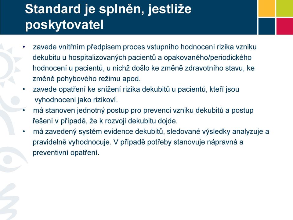 zavede opatření ke snížení rizika dekubitů u pacientů, kteří jsou vyhodnoceni jako rizikoví.