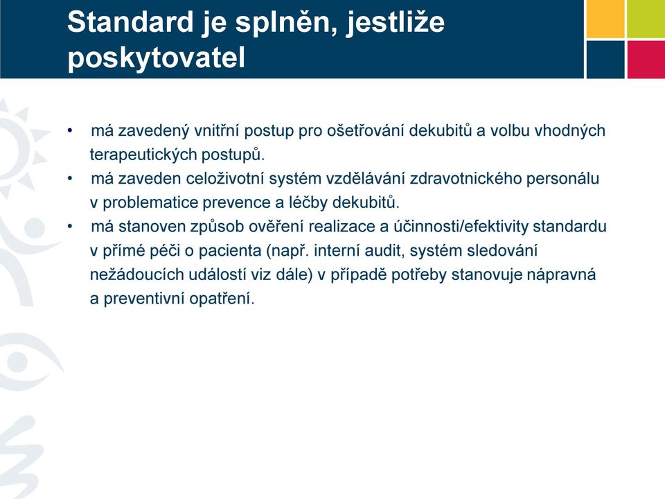 má zaveden celoživotní systém vzdělávání zdravotnického personálu v problematice prevence a léčby dekubitů.