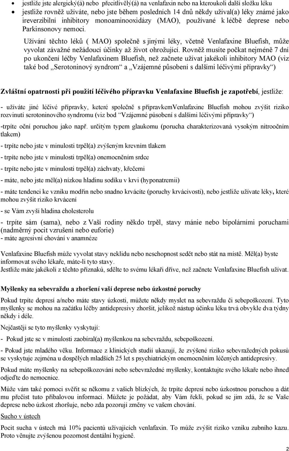 Užívání těchto léků ( MAO) společně s jinými léky, včetně Venlafaxine Bluefish, může vyvolat závažné nežádoucí účinky až život ohrožující.