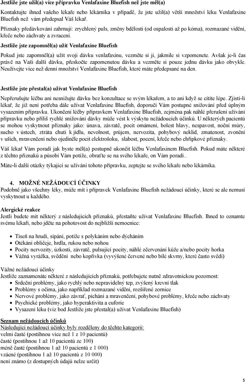 Jestliže jste zapomněl(a) užít Venlafaxine Bluefish Pokud jste zapomněl(a) užít svoji dávku venlafaxinu, vezměte si ji, jakmile si vzpomenete.