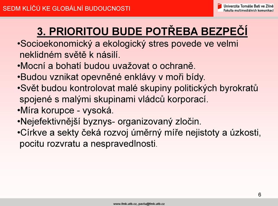 Svět budou kontrolovat malé skupiny politických byrokratů spojené s malými skupinami vládců korporací.