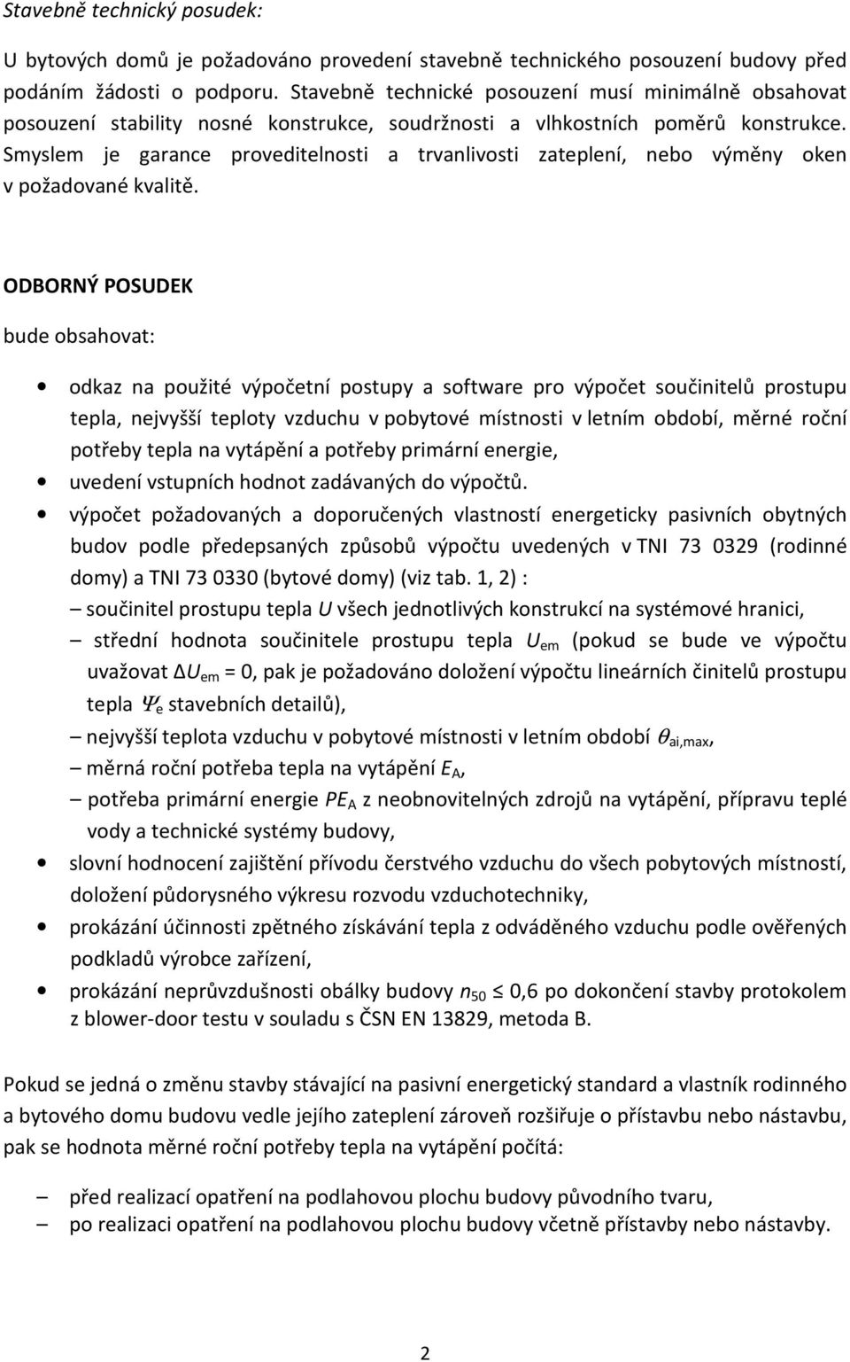 Smyslem je garance proveditelnosti a trvanlivosti zateplení, nebo výměny oken v požadované kvalitě.