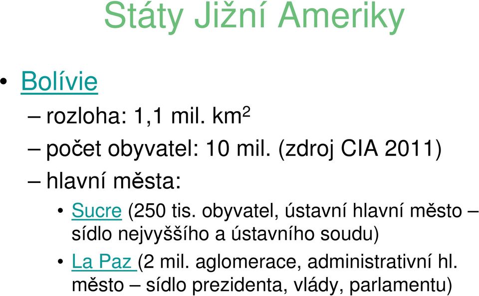 (zdroj CIA 2011) hlavní města: Sucre (250 tis.