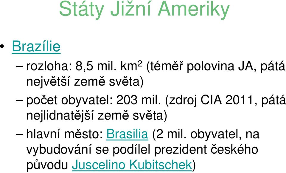 mil. (zdroj CIA 2011, pátá nejlidnatější země světa) hlavní město: