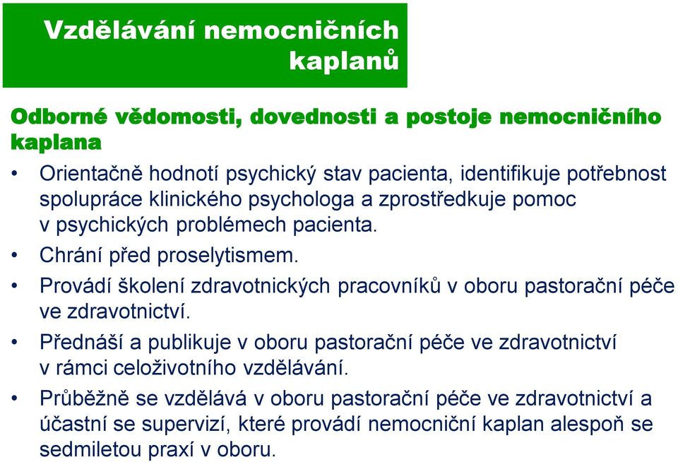 Provádí školení zdravotnických pracovníků v oboru pastorační péče ve zdravotnictví.