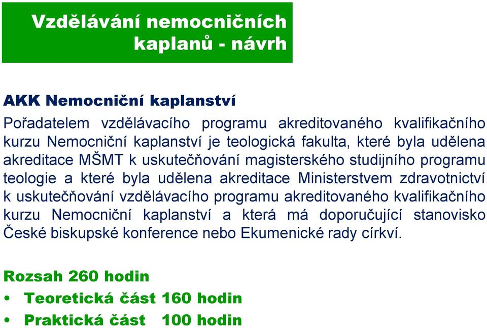 Ministerstvem zdravotnictví k uskutečňování vzdělávacího programu akreditovaného kvalifikačního kurzu Nemocniční kaplanství a která má