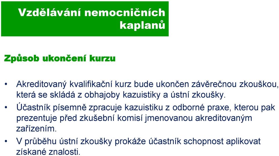 Účastník písemně zpracuje kazuistiku z odborné praxe, kterou pak prezentuje před