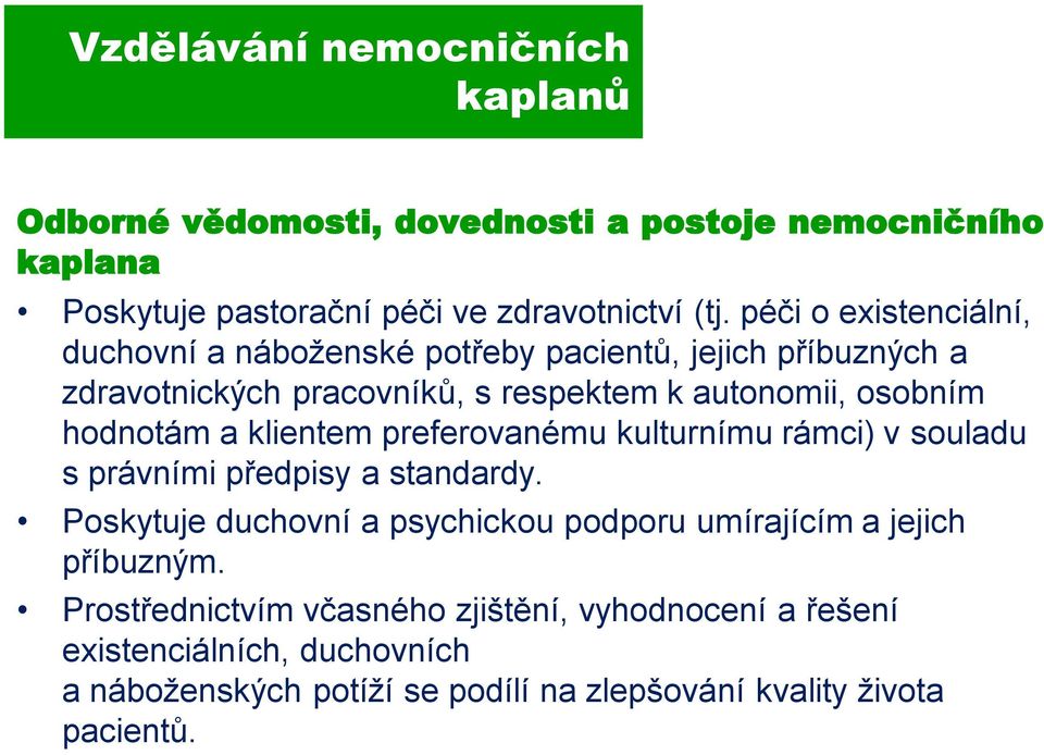 hodnotám a klientem preferovanému kulturnímu rámci) v souladu s právními předpisy a standardy.