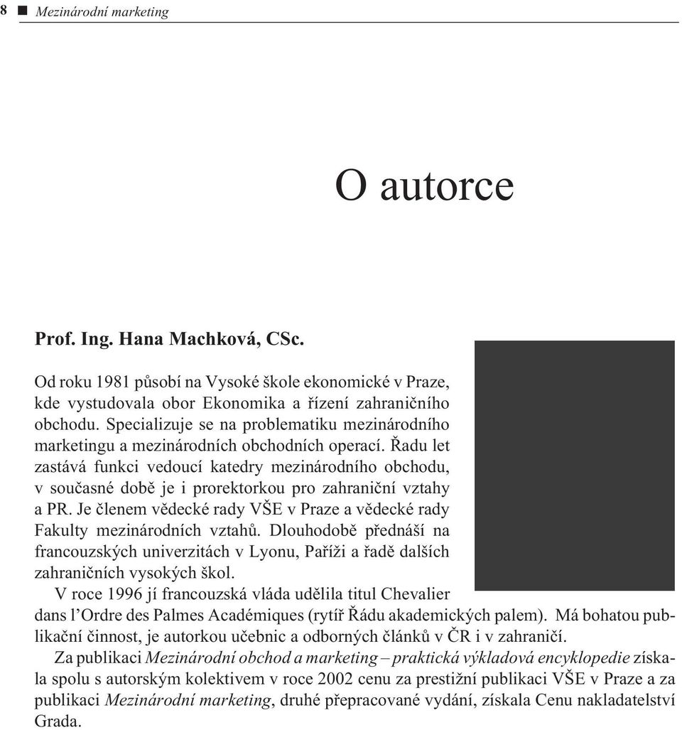 Øadu let zastává funkci vedoucí katedry mezinárodního obchodu, v souèasné dobì je i prorektorkou pro zahranièní vztahy a PR.
