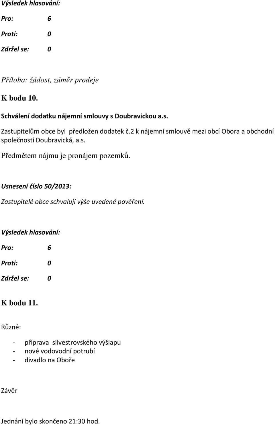 Usnesení číslo 50/2013: Zastupitelé obce schvalují výše uvedené pověření. K bodu 11.