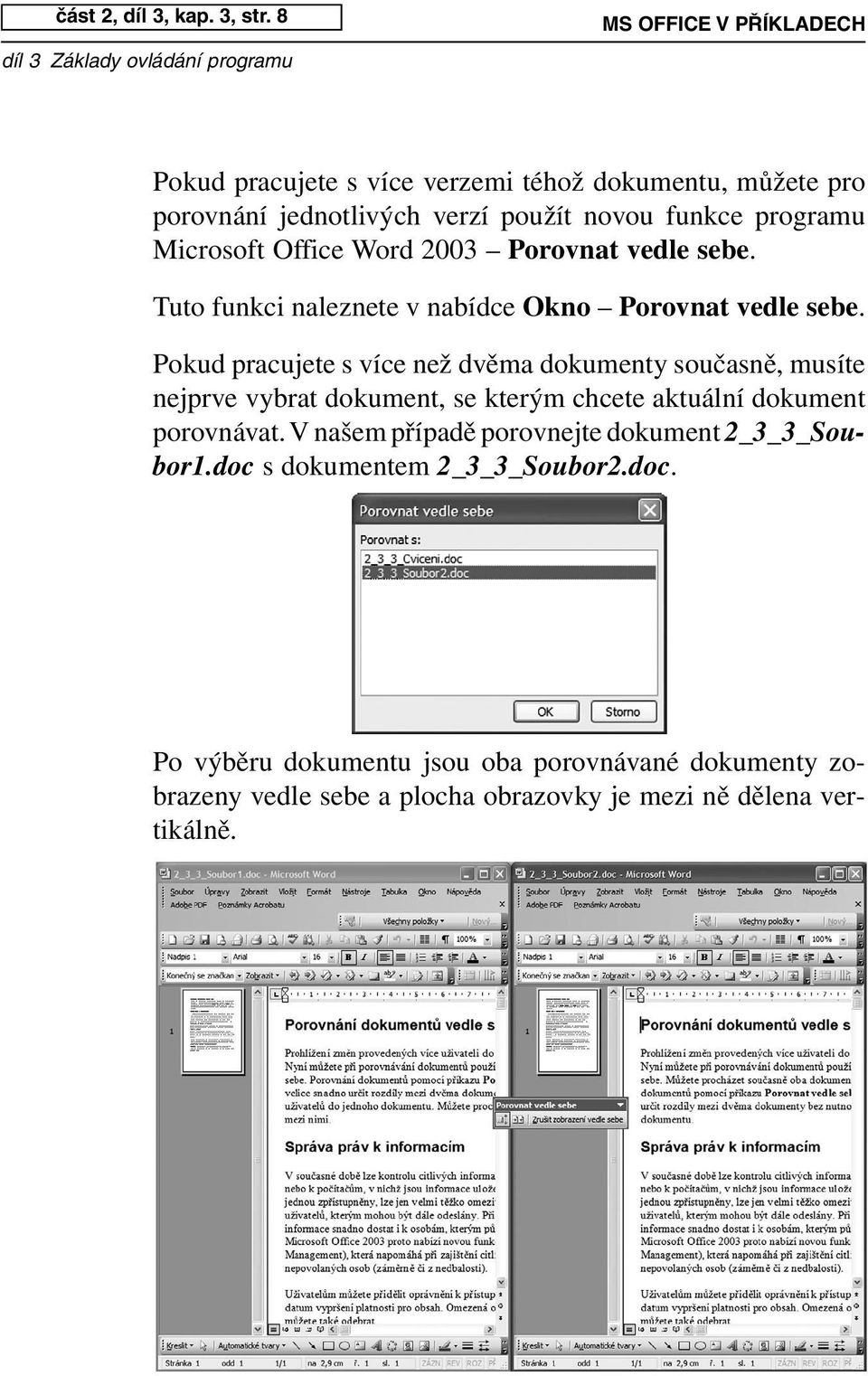 Office Word 2003 Porovnat vedle sebe. Tuto funkci naleznete v nabídce Okno Porovnat vedle sebe.