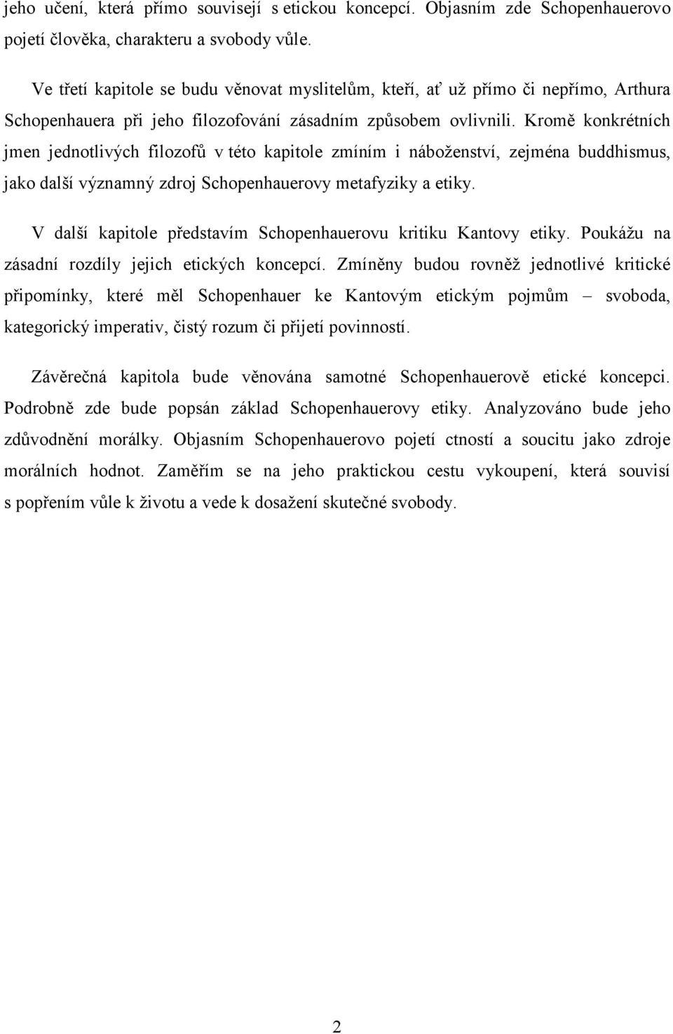 Kromě konkrétních jmen jednotlivých filozofů v této kapitole zmíním i náboženství, zejména buddhismus, jako další významný zdroj Schopenhauerovy metafyziky a etiky.