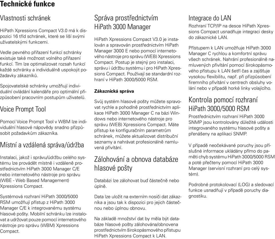 Spojovatelské schránky umožňují individuální ovládání kalendáře pro optimální přizpůsobení pracovním postupům uživatelů.