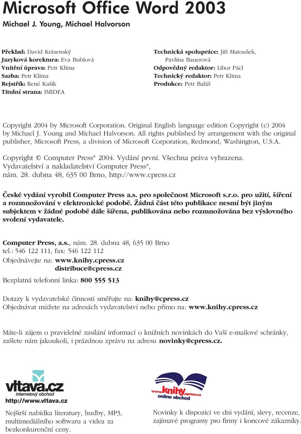 Matoušek, Pavlína Bauerová Odpovědný redaktor: Libor Pácl Technický redaktor: Petr Klíma Produkce: Petr Baláš Copyright 2004 by Microsoft Corporation.