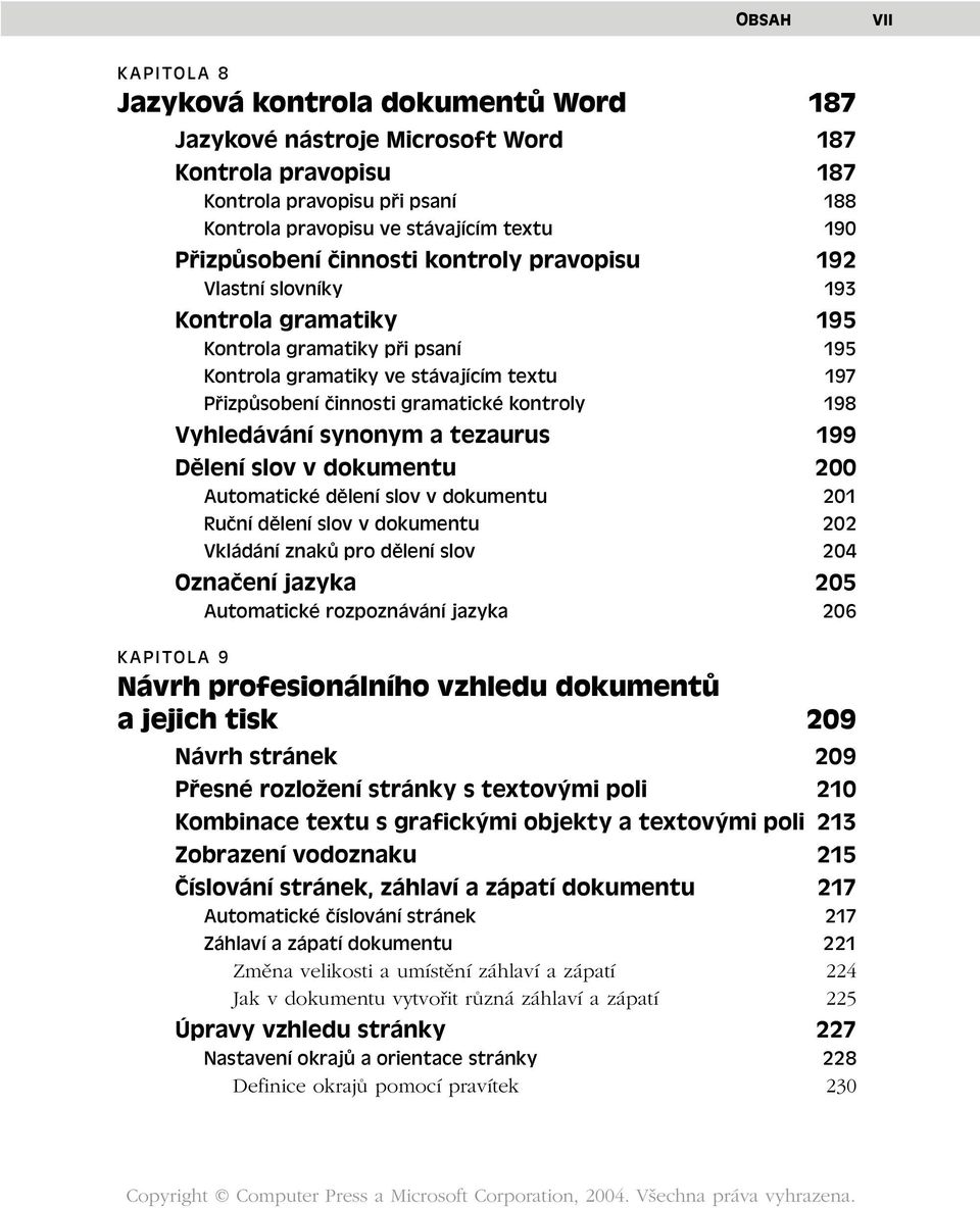 kontroly 198 Vyhledávání synonym a tezaurus 199 Dělení slov v dokumentu 200 Automatické dělení slov v dokumentu 201 Ruční dělení slov v dokumentu 202 Vkládání znaků pro dělení slov 204 Označení